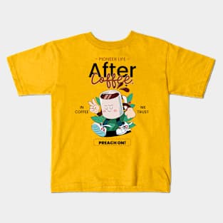 Pioneer Life After Coffee preach Kids T-Shirt